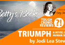 Betty’s Books: TRIUMPH: A Novel Of The Human Spirit